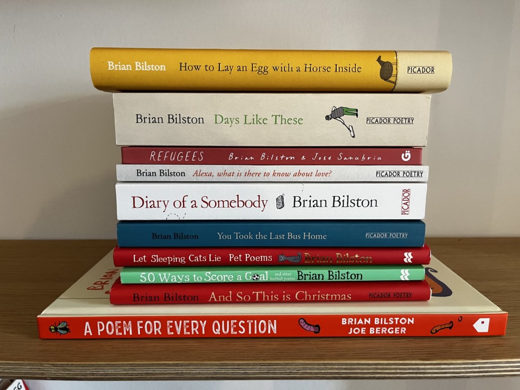 A photo of all my ten books together in a pile on a shelf:
How to Lay an Egg with a Horse Inside
Days Like These
Refugees
Alexa, what is there to know about love?
Diary of a Somebody
You Took the Last Bus Home
Let Sleeping Cats Lie
50 Ways to Score a Goal
And So This is Christmas
A Poem for Every Question